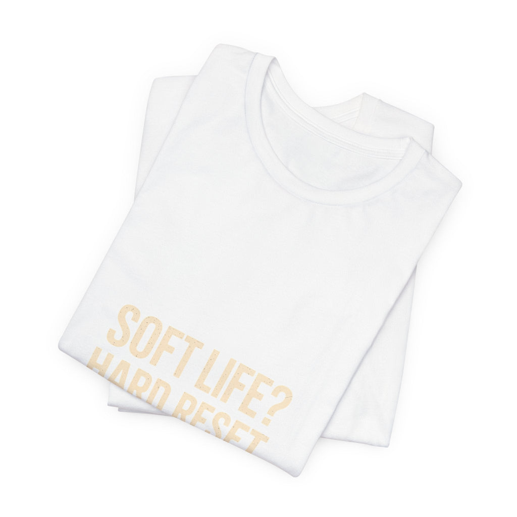 Soft Life? Hard Reset. T-Shirt
