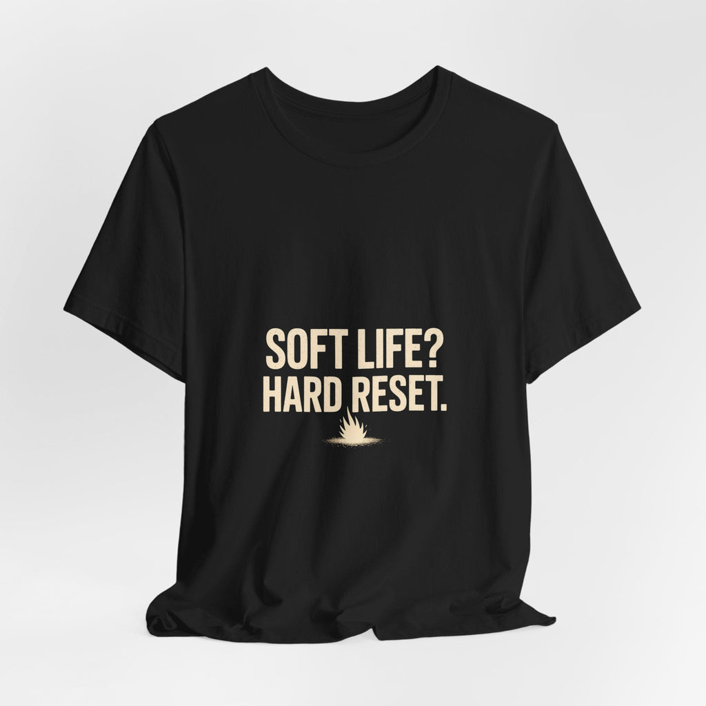 Soft Life? Hard Reset. T-Shirt