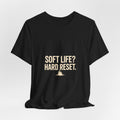 Soft Life? Hard Reset. T-Shirt
